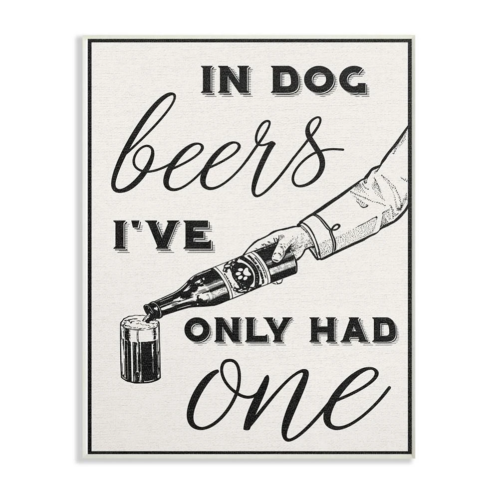 商品Stupell Industries|In Dog Beers I've Only Had One Funny Wall Plaque Art, 10" x 15",价格¥432,第1张图片
