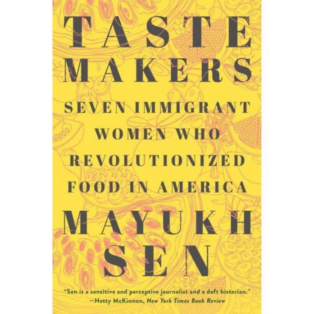 Taste Makers: Seven Immigrant Women who Revolutionized Food in America by Mayukh Sen商品第1张图片规格展示