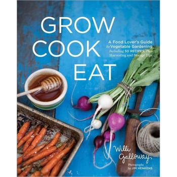 商品Grow Cook Eat: A Food Lover's Guide to Vegetable Gardening, Including 50 Recipes, Plus Harvesting and Storage Tips by Willi Galloway图片
