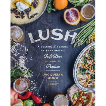 Celebrations, Barnes & Noble | Lush - A Season-by-Season Celebration of Craft Beer and Produce by Jacquelyn Dodd商品图片 