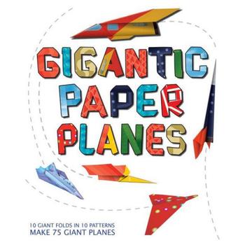 商品Gigantic Paper Planes: 10 Giant Folds in 10 Patterns Make 75 Giant Planes by Rob Wall图片