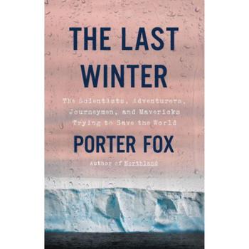 商品Barnes & Noble | The Last Winter: The Scientists, Adventurers, Journeymen, and Mavericks Trying to Save the World by Porter Fox,商家Macy's,价格¥203图片