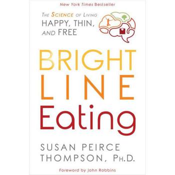 推荐Bright Line Eating - The Science of Living Happy, Thin and Free by Susan Peirce Thompson PHD商品
