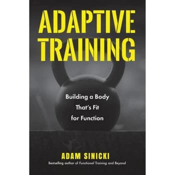Adaptive Training: Building a Body That's Fit for Function (Men's Health and Fitness, Functional movement, Lifestyle Fitness Equipment) by Adam Sinicki