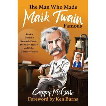 商品Barnes & Noble | The Man Who Made Mark Twain Famous: Stories from the Kennedy Center, The White House, and Other Comedy Venues by Cappy Mcgarr,商家Macy's,价格¥181图片