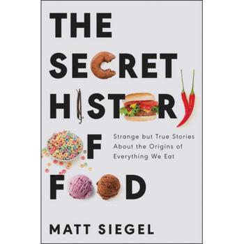 推荐The Secret History of Food: Strange but True Stories About the Origins of Everything We Eat by Matt Siegel商品