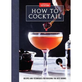 商品How to Cocktail - Recipes and Techniques for Building The Best Drinks by America's Test Kitchen图片