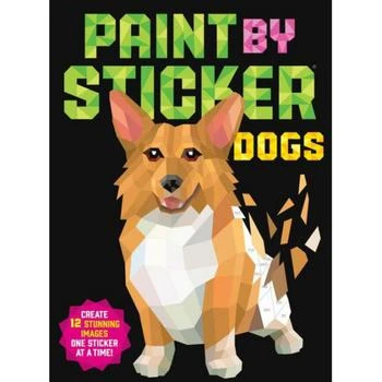 Paint by Sticker- Dogs- Create 12 Stunning Images One Sticker at a Time! by Workman Publishing