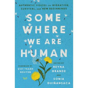 Barnes & Noble | Somewhere We Are Human: Authentic Voices on Migration, Survival, and New Beginnings by Reyna Grande商品图片,